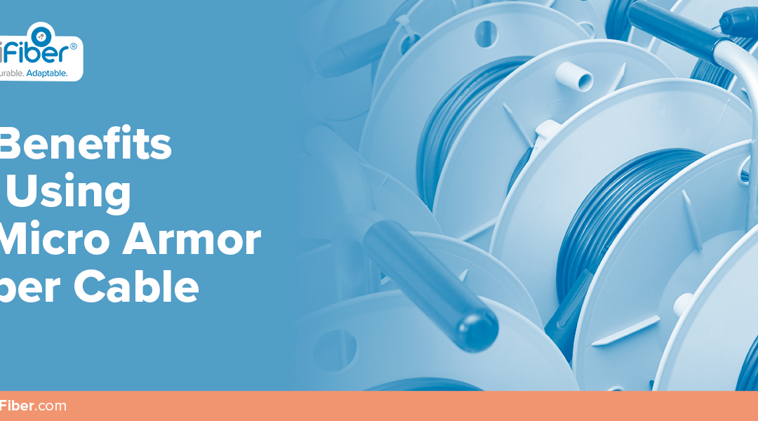 6 Benefits of Using a Micro Armor Fiber Cable