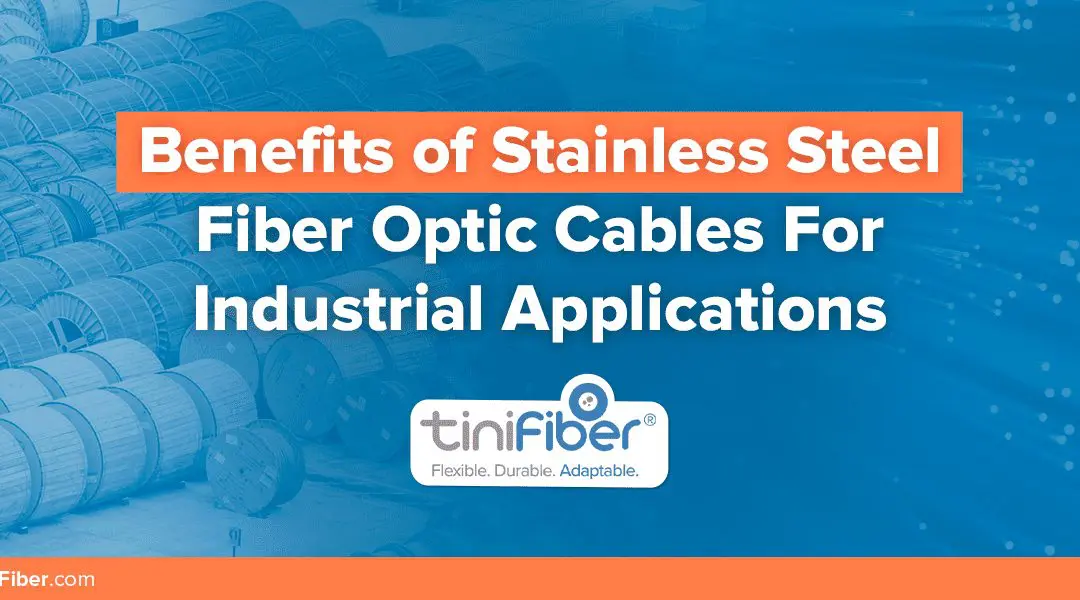 The Benefits of Stainless Steel Fiber Optic Cable for Industrial Applications