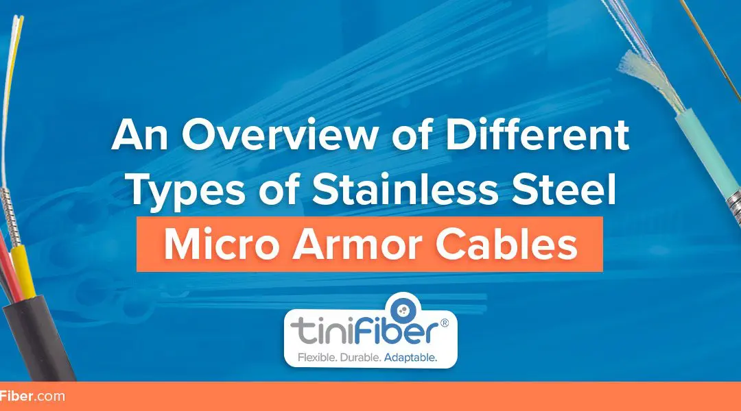 An Overview of Different Types of Stainless Steel Micro Armor Cables