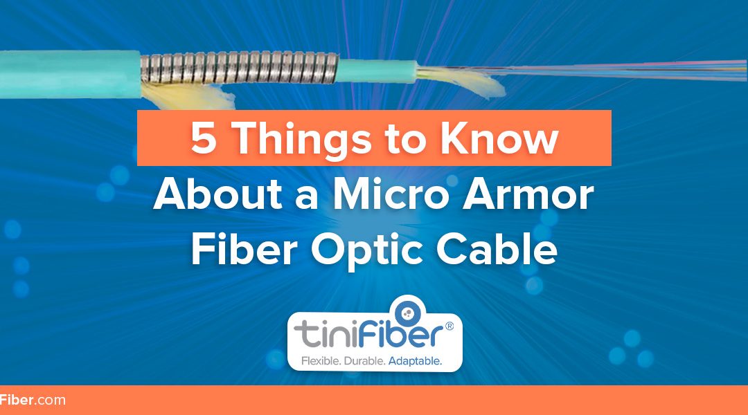 5 Things to Know About a Micro Armor Fiber Optic Cable