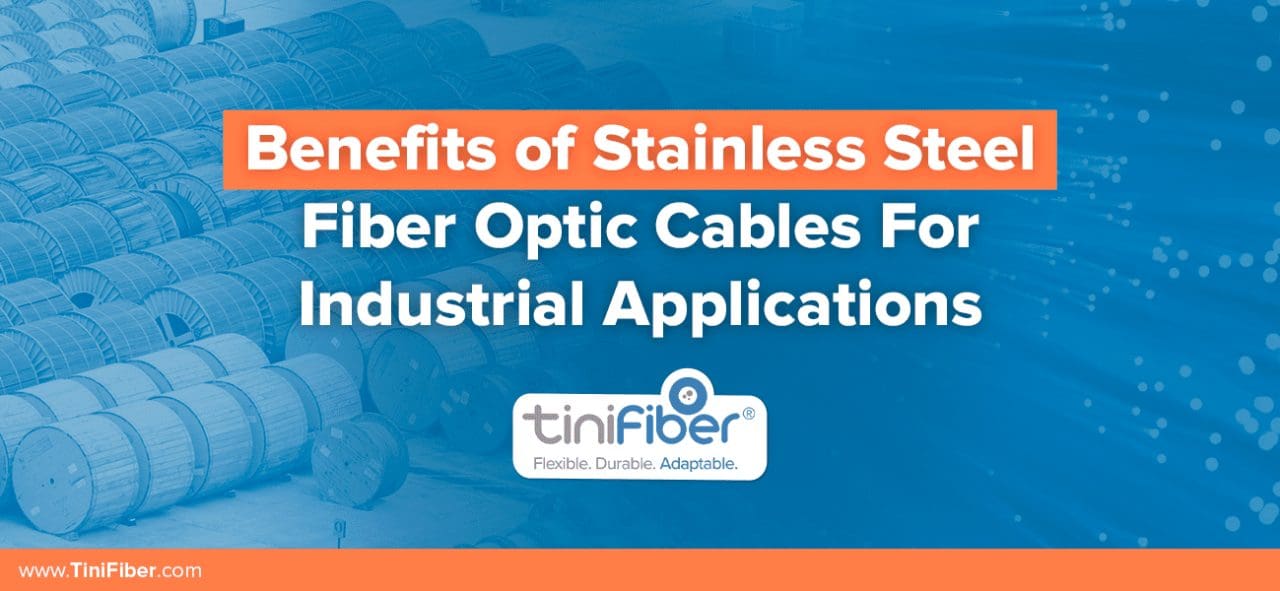 The Benefits of Stainless Steel Fiber Optic Cable for Industrial