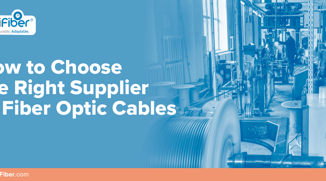 How to Choose the Right Supplier of Fiber Optic Cables