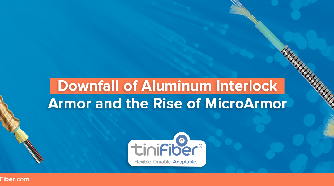 Downfall of Aluminum Interlock Armor and the Rise of the Stainless Steel Micro Armor Fiber Cable